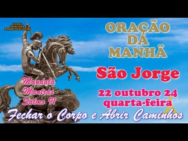 Oração da Manhã e para todo dia 23 de outubro de 2024, São Jorge, Fechar o Corpo e Abrir Caminhos