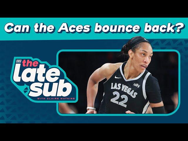 Can the Aces bounce back? | The Late Sub