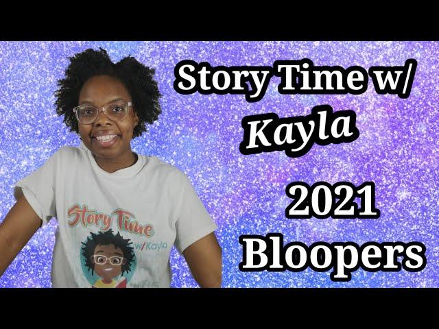 Story Time w/ Kayla 2021 Bloopers! #BlooperReel