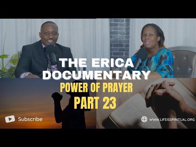 LIFE IS SPIRITUAL PRESENTS - ERICA DOCUMENTARY PART 23 - Power of Prayer