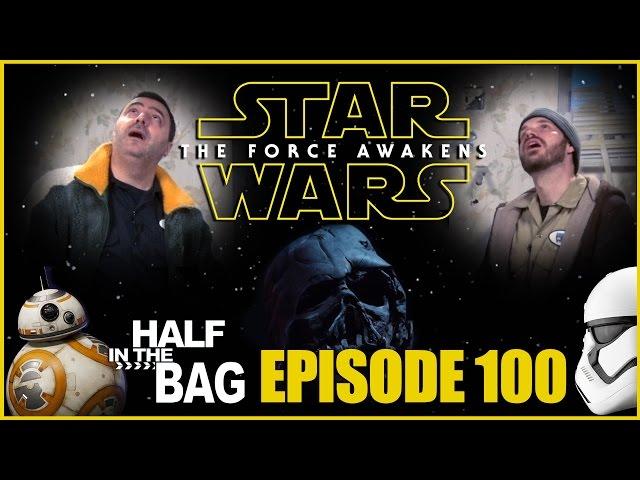 Half in the Bag Episode 100: Star Wars: The Force Awakens