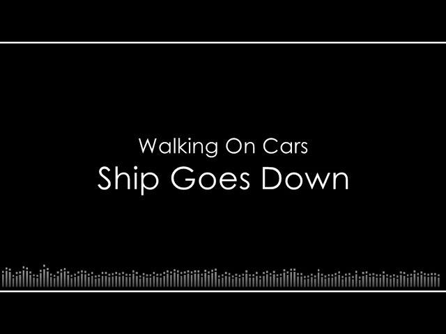 Walking On Cars - Ship Goes Down (Lyric Video)