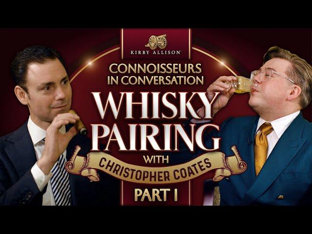 Ultimate Whisky and Cigar Pairing w/ Christopher Coates | Part 1 | Whisky Magazine | Kirby Allison