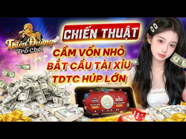 TDTC - Thiên Đường Trò Chơi | Cách Cầm Vốn Nhỏ Up Vốn Lớn Với Công Thức Chơi Tài Xỉu TDTC 2025