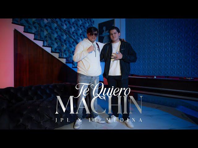 Te Quiero Machin (Video Oficial) - JPL x El Medina