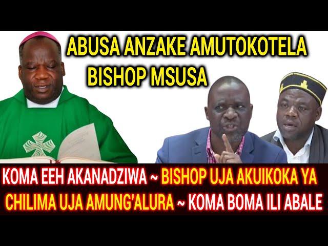 KODI MWAMVA ZA BISHOP MSUSA UJA AKUKOKA NKHANI YA CHILIMA UJA? AMUTOKOTELA ABUSA ~ KOMA BOMA ILI EEH