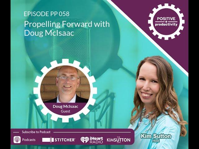 Propelling Forward with Doug McIsaac - Positive Productivity Podcast