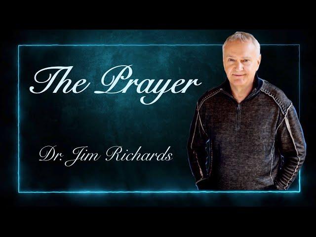 The PRAYER - Dr. Jim Richards