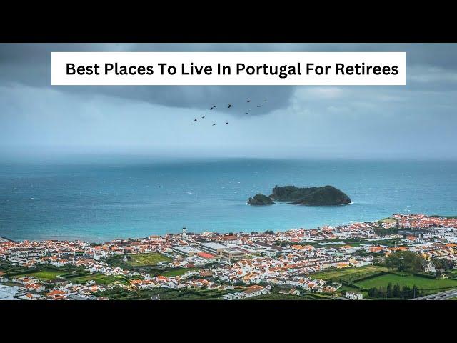 Best Places To Live In Portugal For Retirees