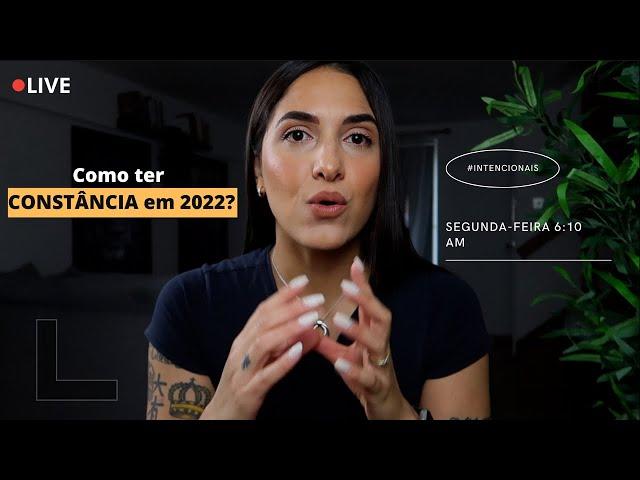 Como ter CONSTÂNCIA em 2022? #SegundasIntencionais