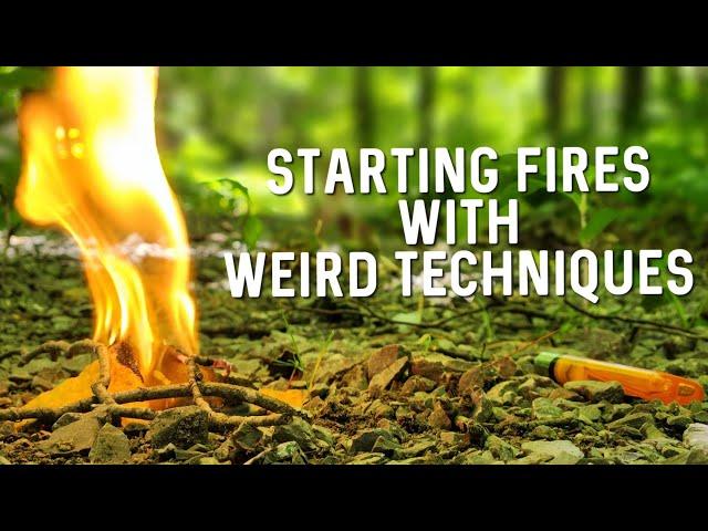 Weird Ways to Start a Fire