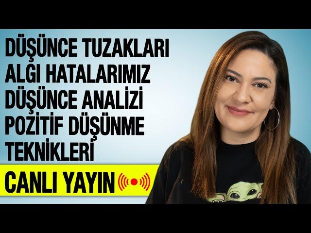 DÜŞÜNCE TUZAKLARI ALGI HATALARIMIZ DÜŞÜNCE ANALİZİ POZİTİF DÜŞÜNME TEKNİKLERİ - Canlı Yayın