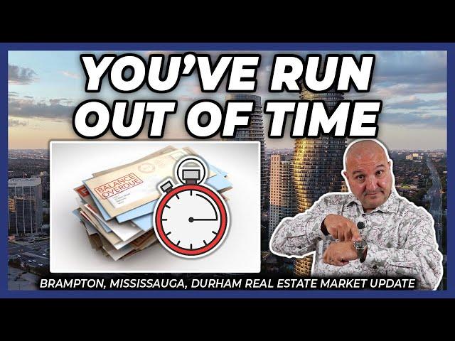 You've Run Out Of Time (Peel Region Real Estate Market Update)