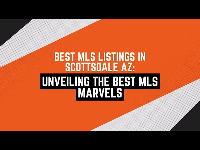 Best MLS Listings in Scottsdale AZ: Unveiling the Best MLS Marvels