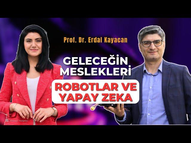 Geleceğin Meslekleri: Robotik ve Yapay Zeka | Prof. Dr. Erdal Kayacan ile Söyleşi