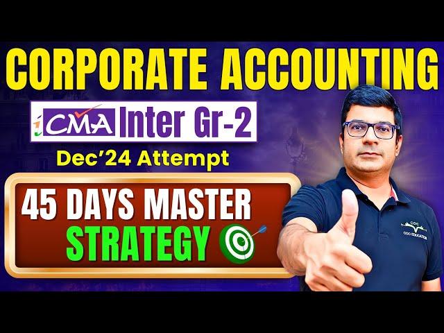 Corporate Accounting 45 Days Master Strategy To Clear Exam | CMA Inter Gr-2 |By CA/CMA Santosh Kumar