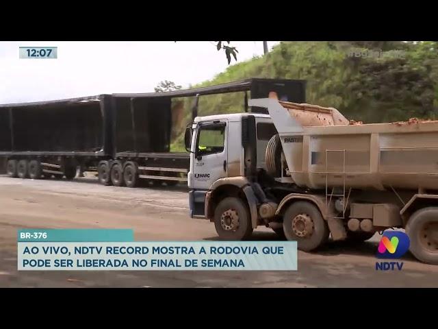 BR-376: ao vivo, NDTV Record mostra a rodovia que pode ser liberada no final de semana