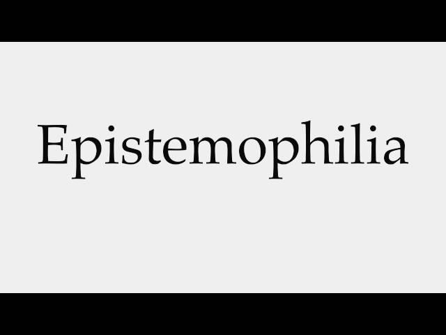 How to Pronounce Epistemophilia