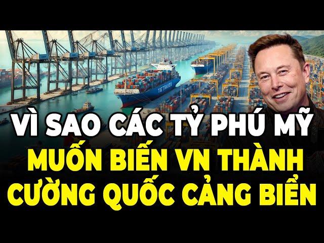 Tại Sao Nhiều Tỷ Phú Mỹ Đầu Tư Vốn Khủng Vào Cảng Biển Việt Nam | Để VN đứng đầu khu vực ?