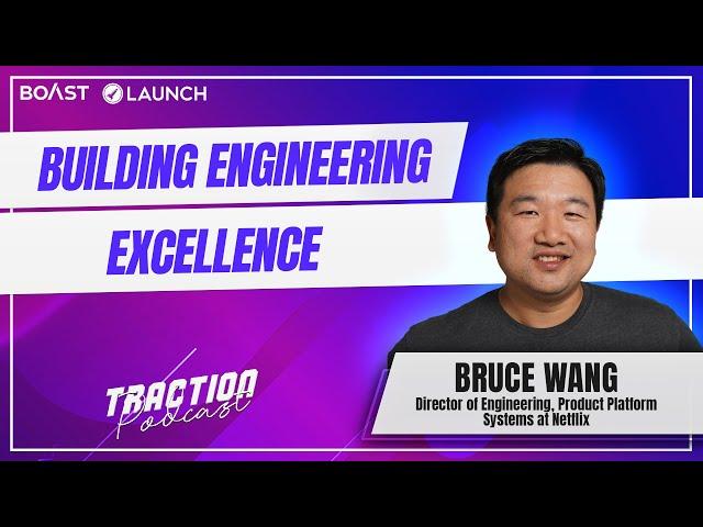 Building Engineering Excellence with Bruce Wang, Netflix