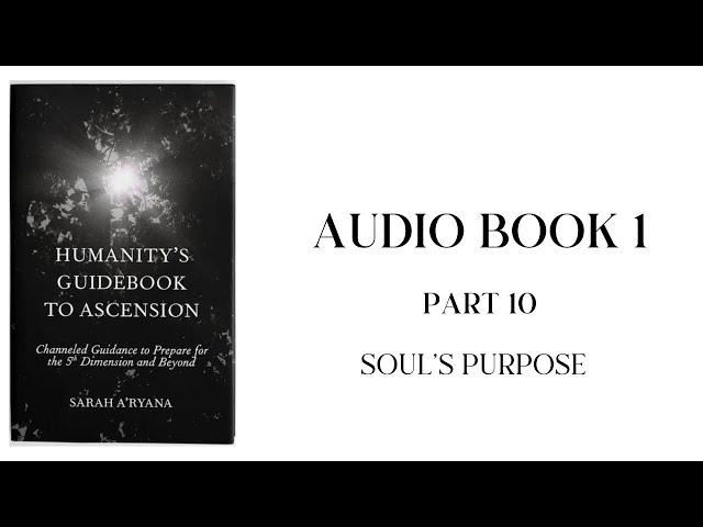 Humanity’s Guidebook to Ascension || Audiobook 1 || Part 10: Soul’s Purpose