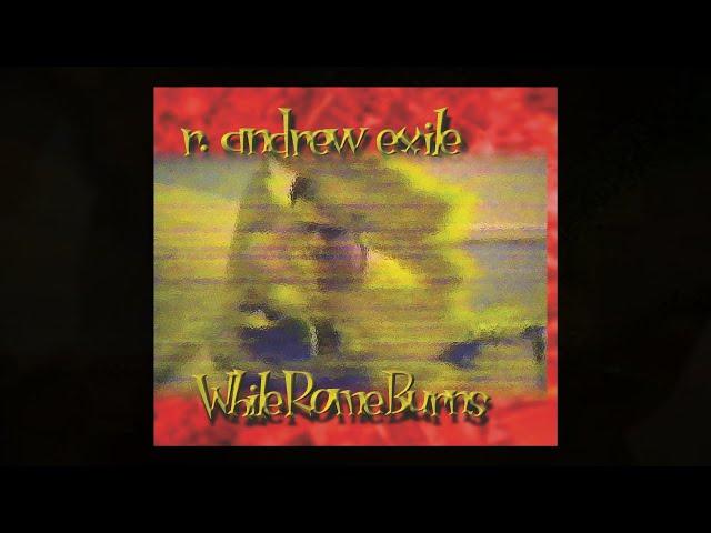 WHILE ROME BURNS ~ r. andrew exile  [Rented-A-Tent Recordings RENT 1]   OFFICIAL VIDEO