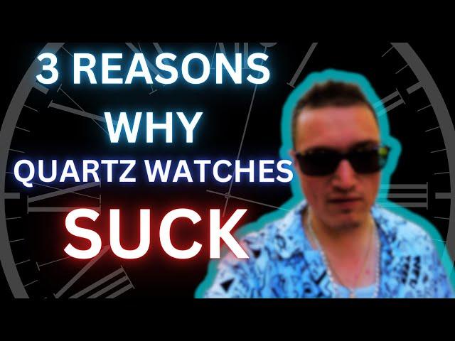 3 Reasons Why Quartz Watches SUCK