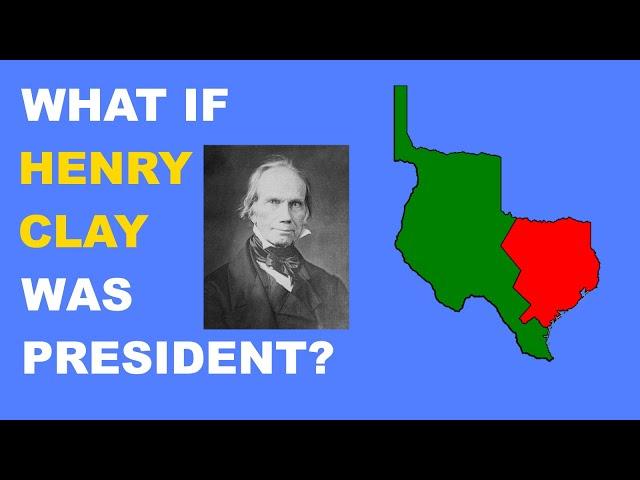 What if Henry Clay Became President?
