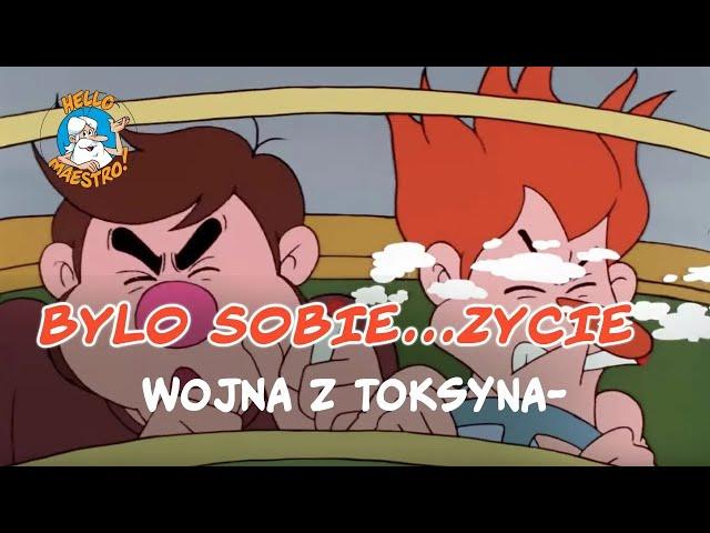 Bylo Sobie... Zycie  - Wojna z toksynami 