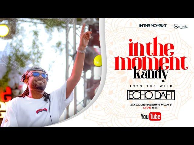 ECHO DAFT Exclusive Birthday Live Set - In the moment | Kandy, Sri Lanka