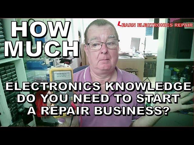 How Much Electronics Knowledge Do You Need To Start A Repair Business? What You Need To Know