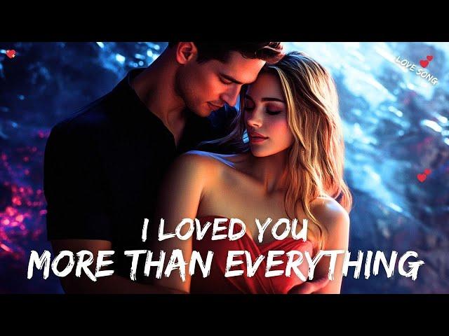  I Loved You More Than Everything  New Love Romantic English Songs   