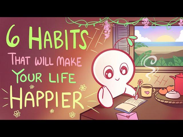 6 Habits That Will Make Your Life Happier