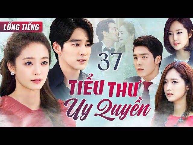 PHIM HÀN QUỐC | TIỂU THƯ UY QUYỀN - Tập 37 (Lồng Tiếng) Phim Bộ Phim Tâm Lý Tình Cảm Cực Hay 2025