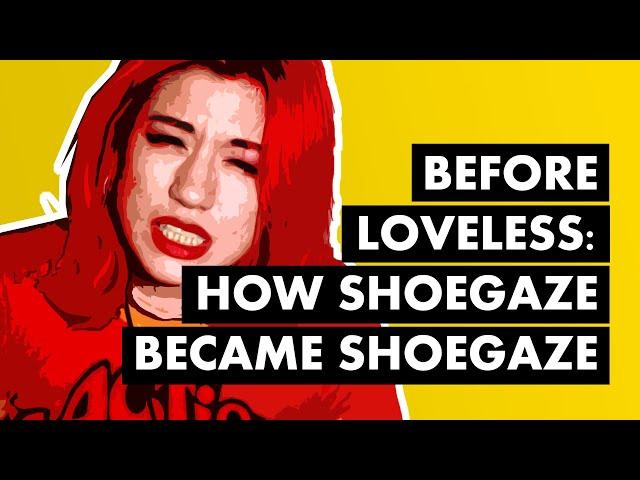 Before Loveless: How Shoegaze Became Shoegaze