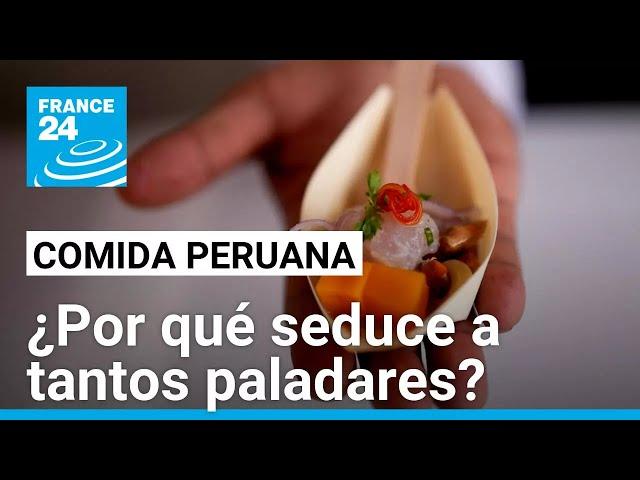 Comida peruana: ¿cómo se explican su éxito y prestigio en todo el mundo?