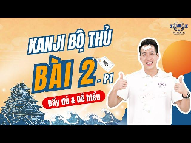 Kanji Bộ Thủ - Bài 2.1 [ĐẦY ĐỦ & DỄ NHỚ] - 176 Bộ thủ tiếng Nhật QUAN TRỌNG - Ngọc Tiệp Minato