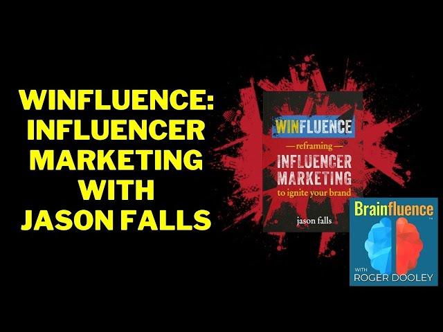 WINFLUENCE and Influencer Marketing with Jason Falls | Brainfluence
