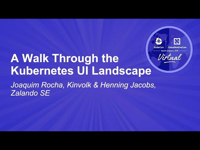 A Walk Through the Kubernetes UI Landscape - Joaquim Rocha, Kinvolk & Henning Jacobs, Zalando SE