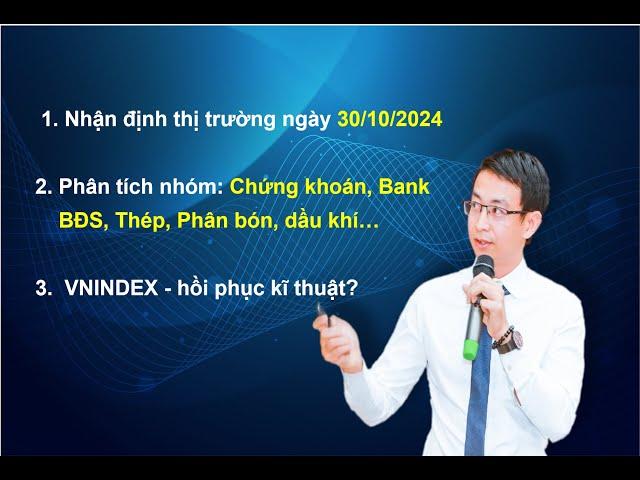 Nhận định thị trường ngày 30/10/2024. VNINDEX – Nỗ lực hồi phục kĩ thuật?