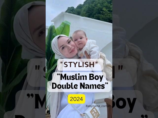 MUSLIM BABY BOY DOUBLE NAMES 2024.#viral, #names, #new, #latestnames, #arabicdoublenames,