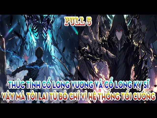 THỨC TỈNH CỔ LONG VƯƠNG VÀ CỔ LONG KỴ SĨ VẬY MÀ TÔI LẠI TỪ BỎ CHỈ VÌ HỆ THỐNG TỐI CƯỜNG | FULL 5