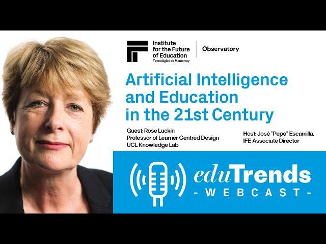 Edu Trends Webcast: AI and Education in the 21st Century with Rose Luckin