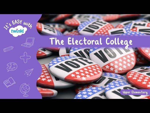 The Electoral College for Kids | It’s Easy With Twinkl | Twinkl USA