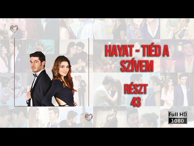 Hayat - Tiéd a szívem | Részt 43