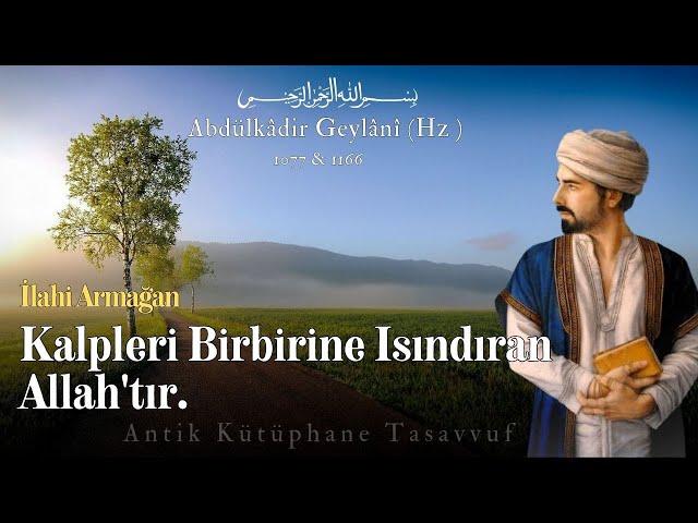 Kalpleri Birbirine Isındıran Allah'tır / Abdulkadir Geylani (Hz.) / Antik Kütüphane Tasavvuf