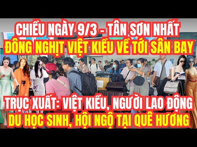 Trưa 9/3 sân bay Tân Sơn Nhất đông nghịt Việt kiều, người lao động du học sinh hội ngộ tại quê hương