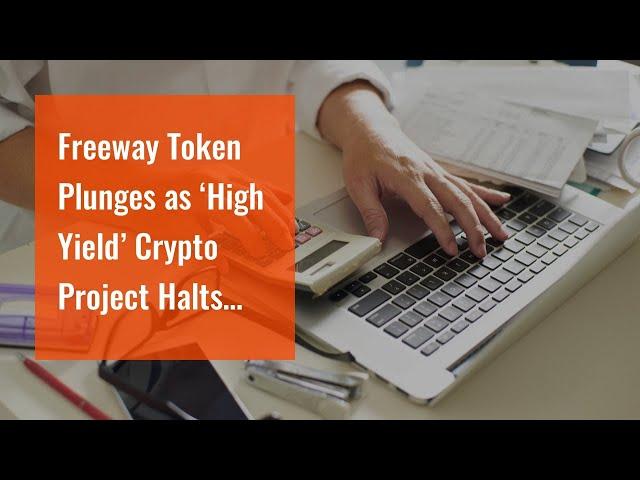 Freeway Token Plunges as ‘High Yield’ Crypto Project HaltsWithdrawals