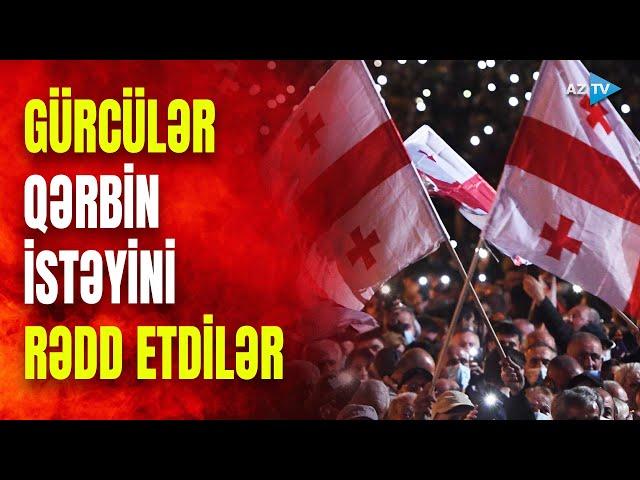 Gürcüstan xalqı etiraza qalxdı: Qərbin bu tələbi xalqın narazılığına səbəb oldu