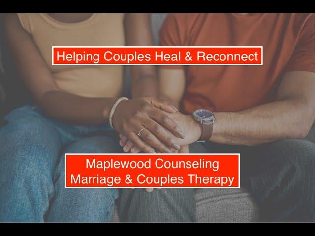 Maplewood Marriage Counseling, Virtual Couples Therapy,  Marriage Counseling Online, In Person in NJ